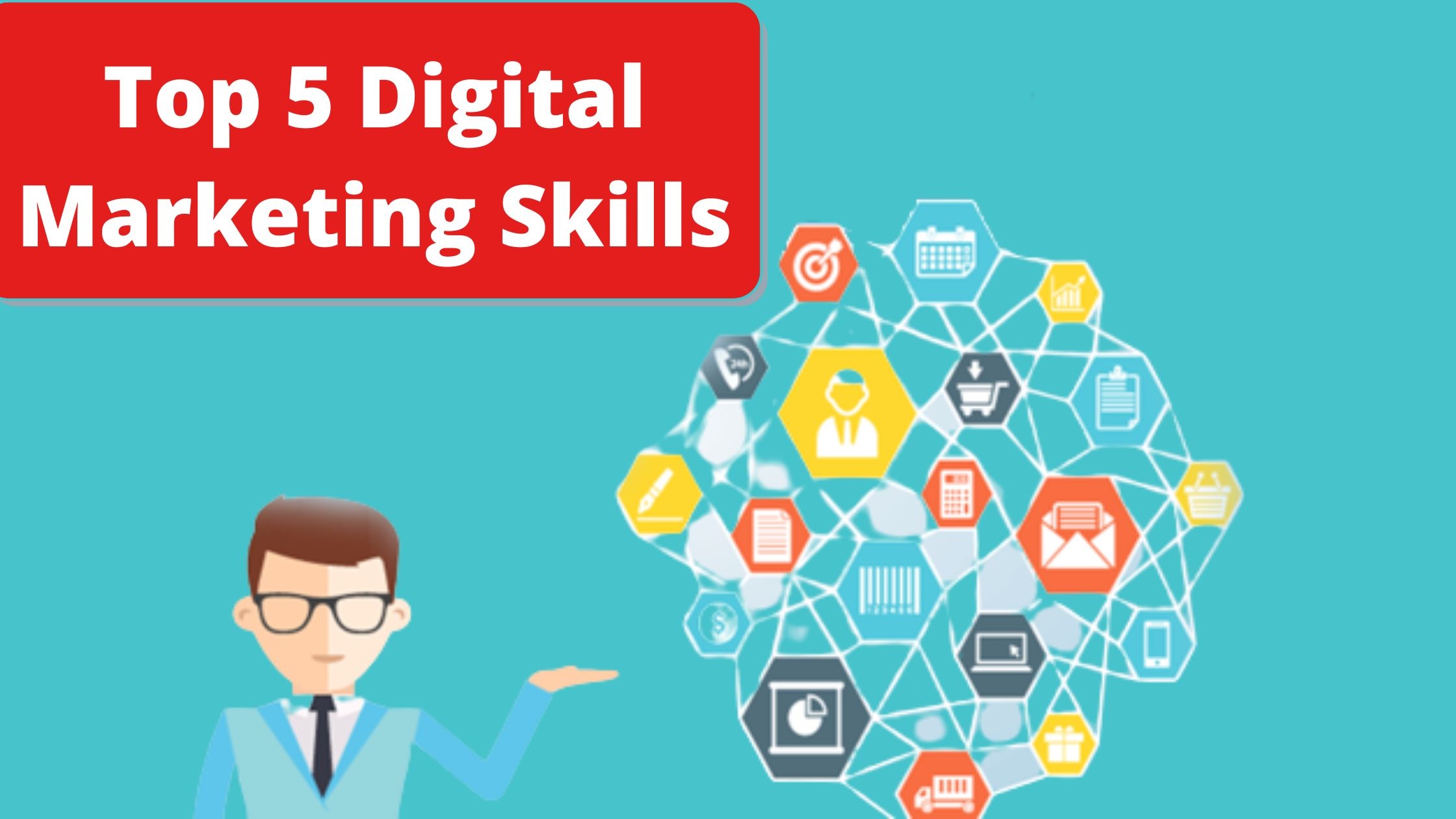 Top 5 Skills to be Digital Marketer