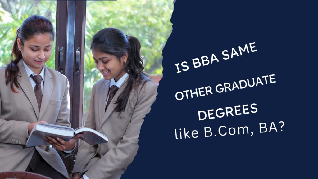 Is BBA same as other graduate degrees like B.Com, BA?