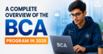 A Complete Overview of the BCA Program in 2026